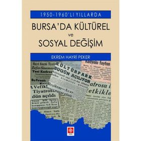 1950-1960'lı Yıllarda Bursa'da Kültürel ve Sosyal Değişim - Ekrem Hayri Peker