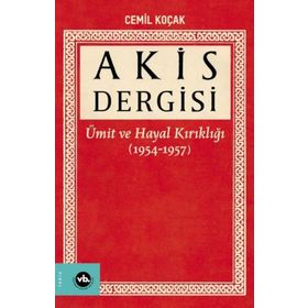 1954-1957 1. Cilt Akis Dergisi Ümit ve Hayal Kırıklığı Cemil Koçak Vakıfbank Kültür Yayınları
