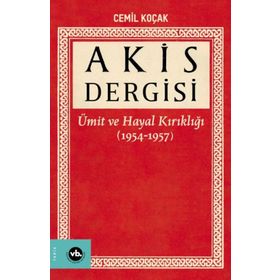 1954-1957 1. Cilt Akis Dergisi Ümit ve Hayal Kırıklığı Cemil Koçak Vakıfbank Kültür Yayınları