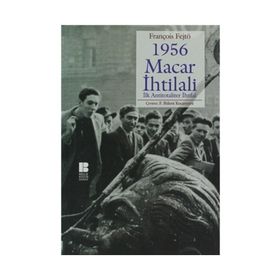 1956 MACAR İHTİLALİ İLK ANTITOTALITER İHTİLAL - FRANÇOİS FEJTÖ