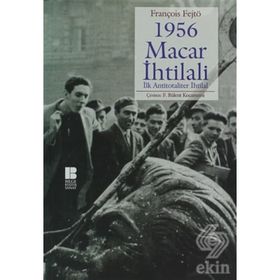 1956 MACAR İHTİLALİ İLK ANTITOTALITER İHTİLAL - FRANÇOİS FEJTÖ