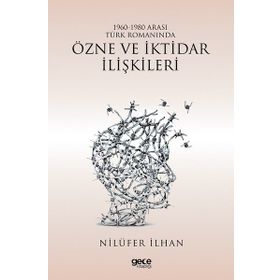 1960 - 1980 Arası Türk Romanında Özne ve İktidar İlişkileri