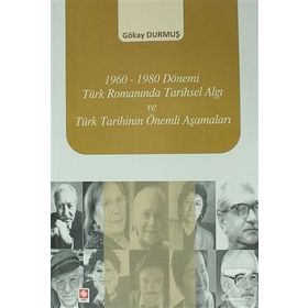 1960-1980 Dönemi Türk Romanında Tarihsel Algı ve Türk Tarihinin Önemli Aşamaları - Gökay Durmuş