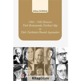 1960-1980 Dönemi Türk Romanında Tarihsel Algı ve Türk Tarihinin Önemli Aşamaları - Gökay Durmuş