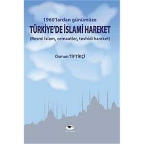 1960'lardan Günümüze Türkiye'de İslami Hareket - Osman Tiftikçi - Ceylan Yayınları