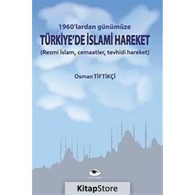 1960'lardan Günümüze Türkiye'de İslami Hareket - Osman Tiftikçi - Ceylan Yayınları