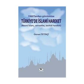 1960'lardan Günümüze Türkiye'de İslami Hareket - Osman Tiftikçi - Ceylan Yayınları