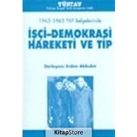 1963-1965 TKP BELGELERINDE IŞÇİ-DEMOKRASI HAREKETI VE TIP - ERDEN AKBULUT