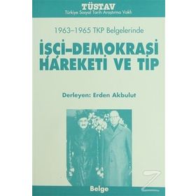 1963-1965 TKP BELGELERINDE IŞÇİ-DEMOKRASI HAREKETI VE TIP - ERDEN AKBULUT