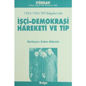 1963-1965 TKP BELGELERINDE IŞÇİ-DEMOKRASI HAREKETI VE TIP - ERDEN AKBULUT