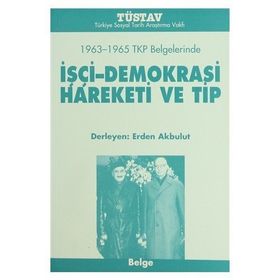 1963-1965 TKP BELGELERINDE IŞÇİ-DEMOKRASI HAREKETI VE TIP - ERDEN AKBULUT