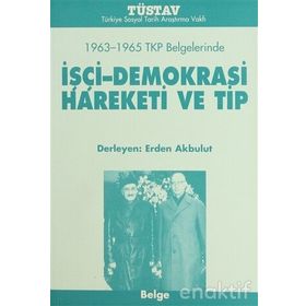 1963-1965 TKP BELGELERINDE IŞÇİ-DEMOKRASI HAREKETI VE TIP - ERDEN AKBULUT