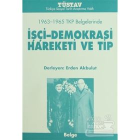 1963-1965 TKP BELGELERINDE IŞÇİ-DEMOKRASI HAREKETI VE TIP - ERDEN AKBULUT