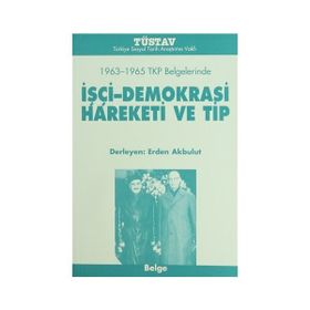 1963-1965 TKP BELGELERINDE IŞÇİ-DEMOKRASI HAREKETI VE TIP - ERDEN AKBULUT
