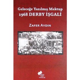 1968 DERBY İŞGALI GELECEĞE YAZILMIŞ MEKTUP - ZAFER AYDIN