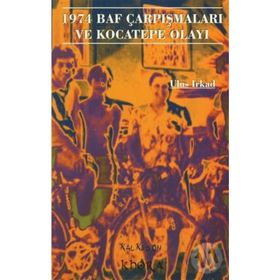 1974 BAF ÇARPIŞMALARI VE KOCATEPE OLAYI - ULUS IRKAD