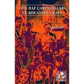 1974 BAF ÇARPIŞMALARI VE KOCATEPE OLAYI - ULUS IRKAD