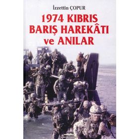 1974 Kıbrıs Barış Harekatı Ve Anılar - İzzettin Çopur