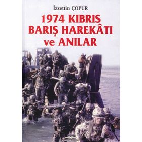 1974 Kıbrıs Barış Harekatı Ve Anılar - İzzettin Çopur