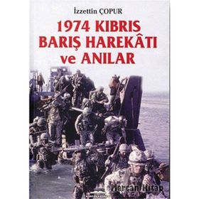 1974 Kıbrıs Barış Harekatı Ve Anılar - İzzettin Çopur