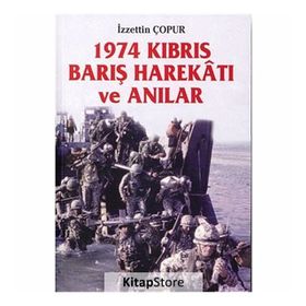 1974 Kıbrıs Barış Harekâtı ve Anılar - İzzettin Çopur
