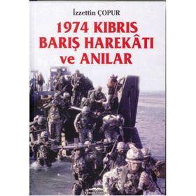 1974 Kıbrıs Barış Harekâtı ve Anılar - İzzettin Çopur