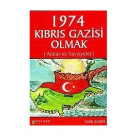 1974 KIBRIS GAZISI OLMAK ANILAR VE TAVSIYELER - SALIH ŞAHİN