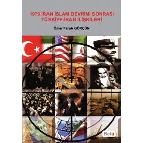 1979 İRAN İSLAM DEVRIMI SONRASI TÜRKİYE-IRAN İLİŞKİLERİ - ÖMER FARUK GÖRÇÜN