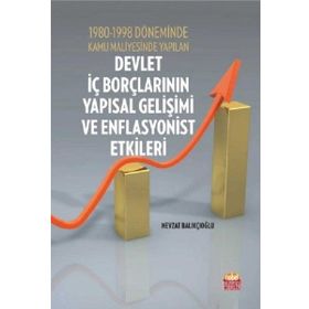 1980-1998 Döneminde Kamu Maliyesinde Yapılan Devlet İç Borçlarının Yapısal Gelişimi ve Enflasyonist - Nevzat Balıkçıoğlu