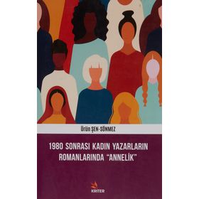 1980 Sonrası Kadın Yazarların Romanlarında Annelik - Ürün Şen Sönmez