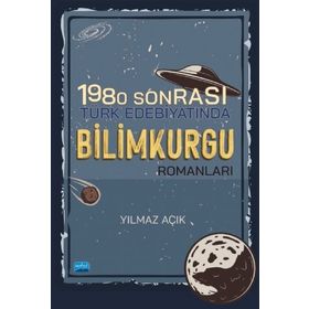 1980 Sonrası Türk Edebiyatında Bilimkurgu Romanları - Yılmaz Açık - Nobel Akademik Yayıncılık