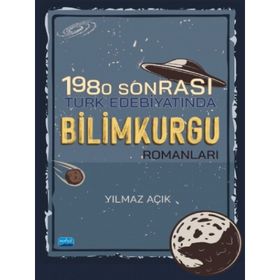 1980 Sonrası Türk Edebiyatında Bilimkurgu Romanları - Yılmaz Açık - Nobel Akademik Yayıncılık