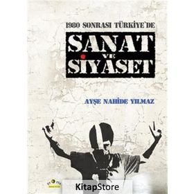 1980 Sonrası Türkiye'de Sanat ve Siyaset - Ayşe Nahide Yılmaz