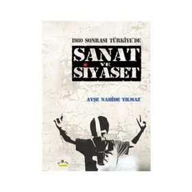 1980 Sonrası Türkiye'de Sanat ve Siyaset - Ayşe Nahide Yılmaz