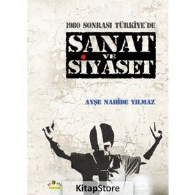 1980 Sonrası Türkiye'de Sanat ve Siyaset - Ayşe Nahide Yılmaz