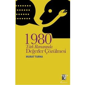 1980 Türk Romanında Değerler Çözülmesi - Murat Turna