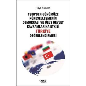1980'den Günümüze Küreselleşmenin Demokrasi ve Ulus Devlet Kavramlarına Etkisi Türkiye Değerlendirmesi - Fulya Kıvılcım