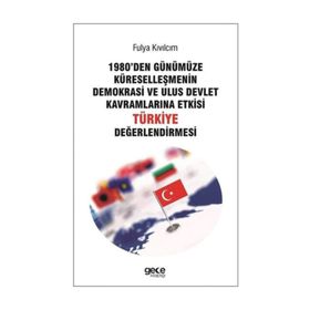 1980'den Günümüze Küreselleşmenin Demokrasi ve Ulus Devlet Kavramlarına Etkisi Türkiye Değerlendirmesi - Fulya Kıvılcım