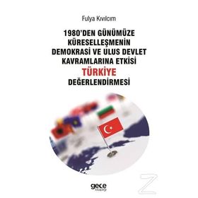 1980'den Günümüze Küreselleşmenin Demokrasi ve Ulus Devlet Kavramlarına Etkisi Türkiye Değerlendirmesi - Fulya Kıvılcım