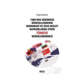 1980'den Günümüze Küreselleşmenin Demokrasi ve Ulus Devlet Kavramlarına Etkisi Türkiye Değerlendirmesi - Fulya Kıvılcım