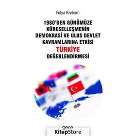 1980'den Günümüze Küreselleşmenin Demokrasi ve Ulus Devlet Kavramlarına Etkisi Türkiye Değerlendirmesi - Fulya Kıvılcım