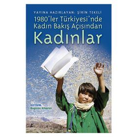 1980LER TÜRKİYESİNDE KADIN BAKIŞ AÇISINDAN KADINLAR - ŞİRİN TEKELI