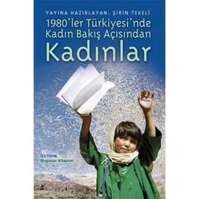 1980LER TÜRKİYESİNDE KADIN BAKIŞ AÇISINDAN KADINLAR - ŞİRİN TEKELI