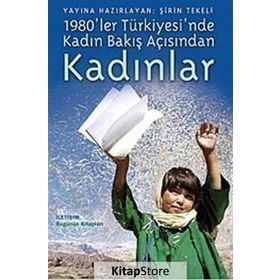 1980LER TÜRKİYESİNDE KADIN BAKIŞ AÇISINDAN KADINLAR - ŞİRİN TEKELI