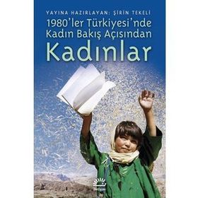 1980LER TÜRKİYESİNDE KADIN BAKIŞ AÇISINDAN KADINLAR - ŞİRİN TEKELI