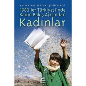 1980LER TÜRKİYESİNDE KADIN BAKIŞ AÇISINDAN KADINLAR - ŞİRİN TEKELI