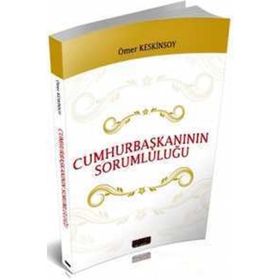 1982 Anayasasına Göre Cumhurbaşkanının Statüsü ve Sorumluluğu - Ömer Keskinsoy