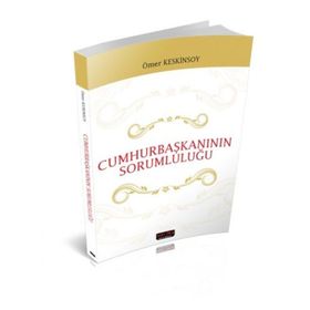 1982 Anayasasına Göre Cumhurbaşkanının Statüsü ve Sorumluluğu - Ömer Keskinsoy