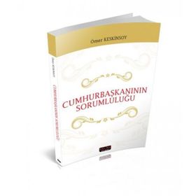 1982 Anayasasına Göre Cumhurbaşkanının Statüsü ve Sorumluluğu - Ömer Keskinsoy