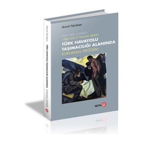 1983-2013 Yılları Arası Türk Havayolu Taşımacılığı Alanında Kurumsal Değişim - Beta Basım Yayım